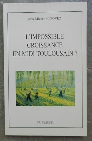 Bild des Verkufers fr L'impossible croissance en Midi toulousain. Origines d'un moindre dveloppement 1661-1914. zum Verkauf von Librairie les mains dans les poches