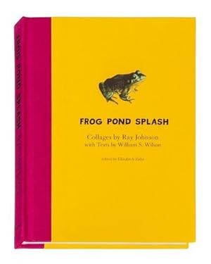 Bild des Verkufers fr Ray Johnson and William S. Wilson: Frog Pond Splash : Collages by Ray Johnson with Texts by William S. Wilson zum Verkauf von AHA-BUCH GmbH
