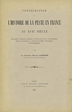 Contribution à l'histoire de la peste en France au XVIIe siècle. (La peste à Annecy, à Nîmes, à A...