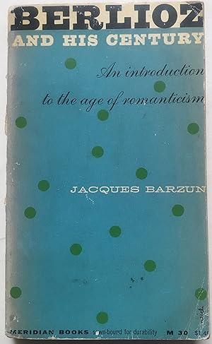 Berlioz And His Century - An Introduction To The Age Of Romanticism