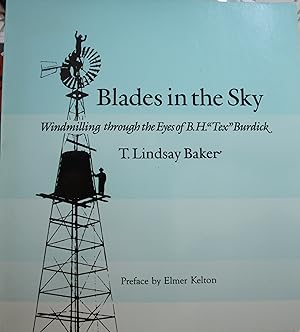 Image du vendeur pour Blades in the Sky Windmilling through the Eyes of B.H. Tex Burdick mis en vente par Old West Books  (ABAA)