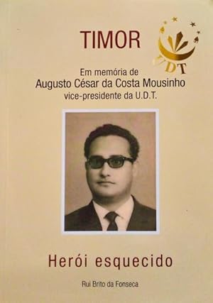TIMOR: EM MEMÓRIA DE AUGUSTO CÉSAR DA COSTA MOUSINHO, HERÓI ESQUECIDO.