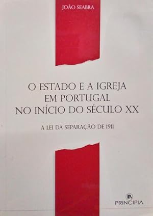 O ESTADO E A IGREJA EM PORTUGAL NO INÍCIO DO SÉCULO XX. A LEI DA SEPARAÇÃO DE 1911.