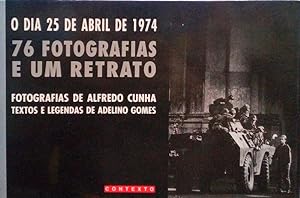 O DIA 25 DE ABRIL DE 1974, 76 FOTOGRAFIAS E UM RETRATO.