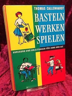 Basteln, Werken, Spielen. Anregung und Anleitungen für jung und alt. Mit zahlreichen Arbeitsbeisp...