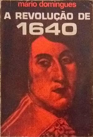 A REVOLUÇÃO DE 1640 E AS SUAS ORIGENS.