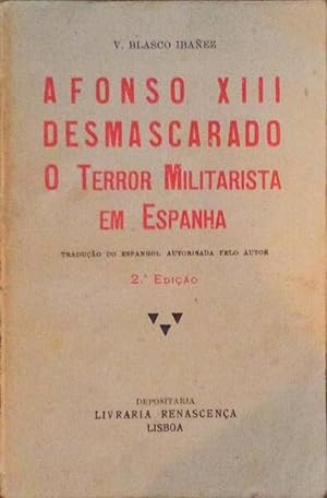 AFONSO XIII DESMASCARADO, O TERROR MILITARISTA EM ESPANHA.