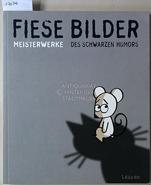 Fiese Bilder: Meisterwerke des Schwarzen Humors.
