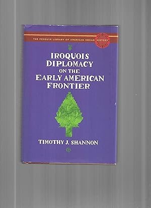 IROQUOIS DIPLOMACY ON THE EARLY AMERICAN FRONTIER