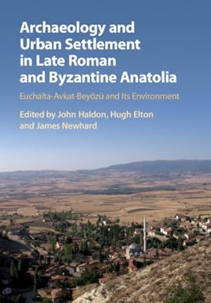 Image du vendeur pour Archaeology and Urban Settlement in Late Roman and Byzantine Anatolia : Euchaa-avkat-beyz and Its Environment mis en vente par GreatBookPrices