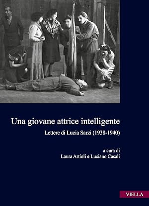 Image du vendeur pour Una giovane attrice intelligente. Lettere di Lucia Sarzi (1938-1940) mis en vente par Libro Co. Italia Srl