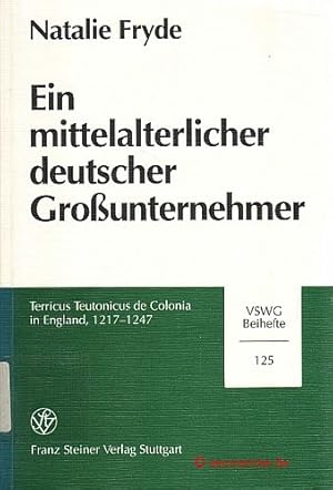 Bild des Verkufers fr Ein mittelalterlicher deutscher Grounternehmer. Terricus Teutonicus de Colonia in England, 1217-1247. Vierteljahrschrift fr Sozial- und Wirtschaftsgeschichte, Beiheft 125. zum Verkauf von Antiquariat Hohmann