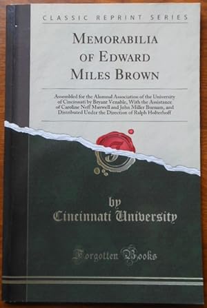 Memorabilia of Edward Miles Brown: Assembled for the Alumnal Association of the University of Cin...