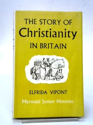 Imagen del vendedor de The Story of Christianity in Britain (Mermaid Junior Histories) a la venta por World of Rare Books