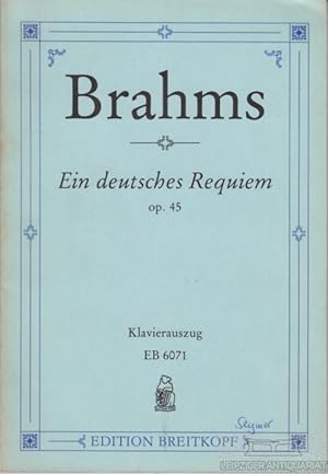Ein deutsches Requiem Nach Worten der Heiligen Schrift für Soli, Chor und Orchester (Orgel ad lib...