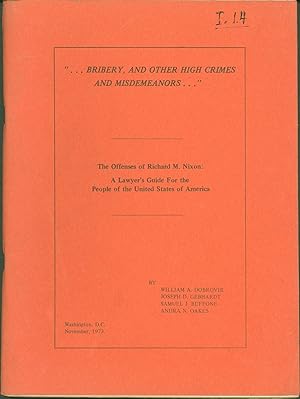 Immagine del venditore per Bribery, and Other High Crimes and Misdemeanors.': The Crimes of Richard M. Nixon. A Lawyer's Guide for the People of the United States of America venduto da Eureka Books
