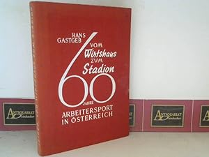 Bild des Verkufers fr Vom Wirtshaus zum Stadion. - 60 Jahre Arbeitersport in sterreich - Entstehung und Entwicklung der sterreichischen Arbeiter-Turn- und Sportbewegung. zum Verkauf von Antiquariat Deinbacher