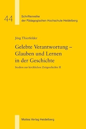 Bild des Verkufers fr Gelebte Verantwortung - Glauben und Lernen in der Geschichte: Studien zur kirchlichen Zeitgeschichte II (Schriftenreihe der Pdagogischen Hochschule Heidelberg) zum Verkauf von Gerald Wollermann