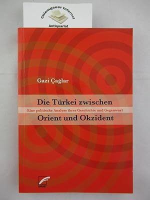 Seller image for Die Trkei zwischen Orient und Okzident : eine politische Analyse ihrer Geschichte und Gegenwart. for sale by Chiemgauer Internet Antiquariat GbR