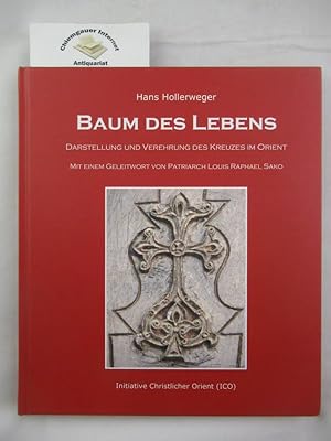 Baum des Lebens : Darstellung und Verehrung des Kreuzes im Orient. Mit einem Geleitwort von Patri...