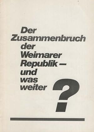 Bild des Verkufers fr Der Zusammenbruch der Weimarer Republik - und was weiter? zum Verkauf von nika-books, art & crafts GbR