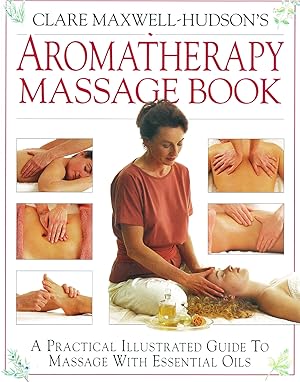 Seller image for Aromatherapy Massage Book : A Practical Illustrated Guide To Massage With Essential Oils : for sale by Sapphire Books