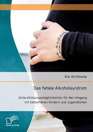 Seller image for Das fetale Alkoholsyndrom: Untersttzungsmglichkeiten fr den Umgang mit betroffenen Kindern und Jugendlichen for sale by AHA-BUCH GmbH