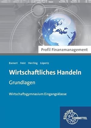 Bild des Verkufers fr Wirtschaftliches Handeln Grundlagen - Profil Finanzmanagement: Wirtschaftsgymnasium Eingangsklasse zum Verkauf von unifachbuch e.K.