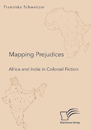 Bild des Verkufers fr Mapping Prejudices. Africa and India in Colonial Fiction zum Verkauf von AHA-BUCH GmbH