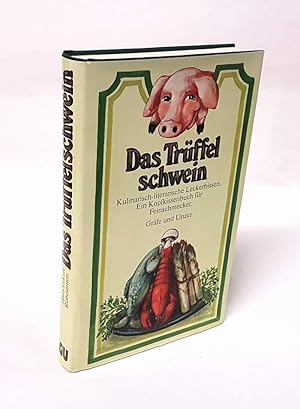 Das Trüffelschwein. Kulinarisch-literarische Leckerbissen. Ein Kopfkissenbuch für Feinschmecker.