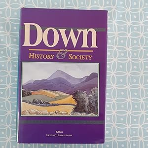 Down: History & Society (Interdisciplinary Essays on the History of an Irish County)