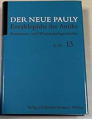 Der neue Pauly; Band 13: Rezeptions- und Wissenschaftsgeschichte., A - Fo