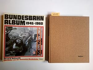 Bundesbahn-Album 1945 - 1960 500 Bilder von d. Dt. Bundesbahn. Alfred B. Gottwaldt