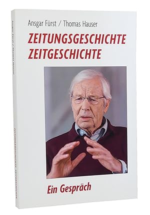 Seller image for Zeitungsgeschichte, Zeitgeschichte : Ein Gesprch zwischen Thomas Hauser und Ansgar Frst, gefhrt am 3. und 7. Mrz 2016 for sale by exlibris24 Versandantiquariat
