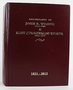 Seller image for Descendants of John B. Weaver (1821-1907) & Mary (Zimmerman) Weaver (1824-1879): 1821-2012 for sale by Flamingo Books