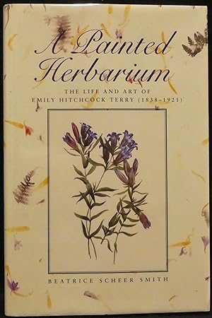 Seller image for A Painted Herbarium, the Life and Art of Emily Hitchcock Terry (1838-1921) for sale by R & G Bliss Books