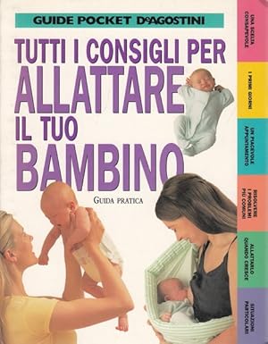 Image du vendeur pour Tutti i consigli per allattare il tuo bambino mis en vente par Librodifaccia