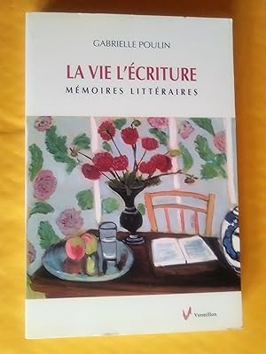 Bild des Verkufers fr La vie, l'criture: mmoires littraires zum Verkauf von Claudine Bouvier
