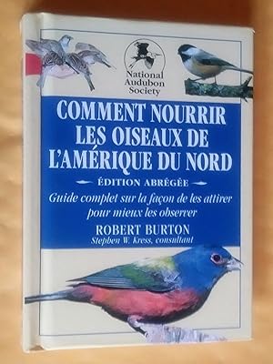 Comment nourrir les oiseaux de lAmérique du Nord: guide complet sur la façon de les attirer pour ...