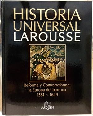 Historia Universal Larousse, 10. Reforma Y Contrarreforma : La Europa Del Barroco 1581-1649