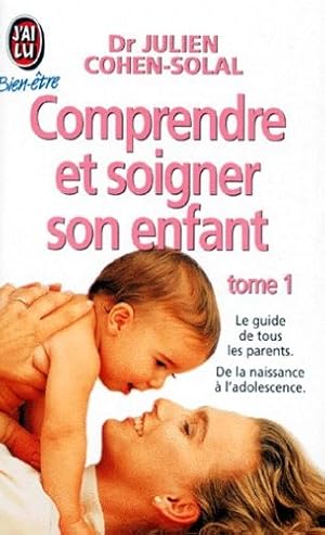 Comprendre et soigner son enfant tome 1