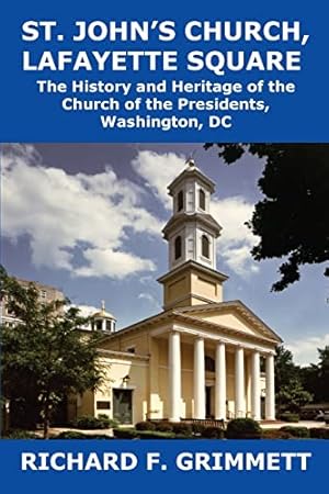 Seller image for St. John's Church, Lafayette Square: The History and Heritage of the Church of the Presidents, Washington, DC for sale by Reliant Bookstore