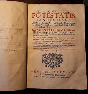 R. P. F. Felicis Potestatis Panormitani. Examen ecclesiasticum, in quo universae materiae morales...