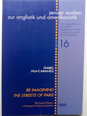 Immagine del venditore per Re-Imagining the Streets of Paris - The French Flaneur in Nineteenth-Century Literature. Jenaer Studien zur Anglistik und Amerikanistik Band 16 venduto da Versandantiquariat Jena