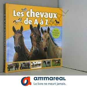 Image du vendeur pour Les chevaux de A  Z : Races, Equitation, Conseils mis en vente par Ammareal