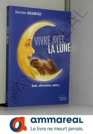 Bild des Verkufers fr Vivre avec la lune : Sant, alimentation, nature (Dclic) zum Verkauf von Ammareal