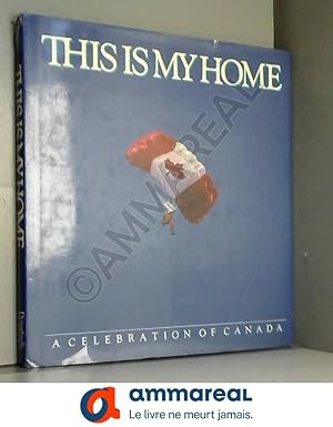 Seller image for This Is My Home: A Celebration of Canada for sale by Ammareal