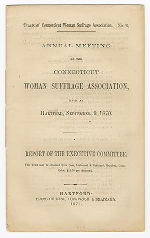 ANNUAL MEETING OF THE CONNECTICUT WOMAN SUFFRAGE ASSOCIATION, HELD AT HARTFORD, SEPTEMBER 9, 1870...