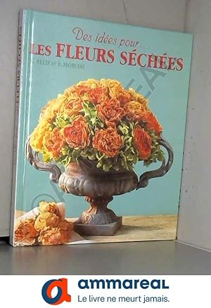 Immagine del venditore per Les fleurs sches : Plus de 20 modles pour dcorer votre maison venduto da Ammareal