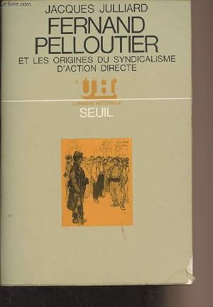 Image du vendeur pour Fernand Pelloutier et les origines du syndicalisme d'action directe - "L'univers historique" mis en vente par Le-Livre